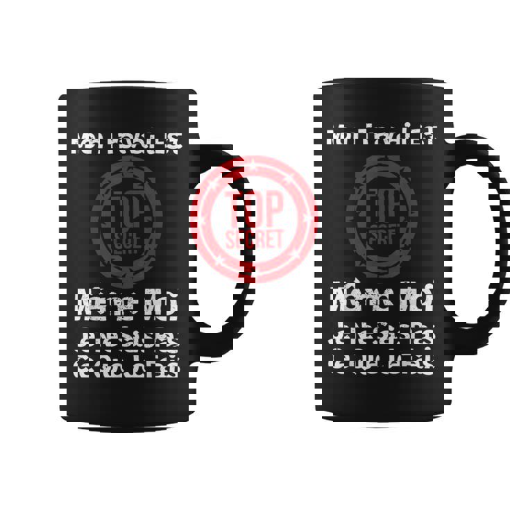 Mon Travail Est Topecret Humour Nouvel Emploi Collègue Tasse