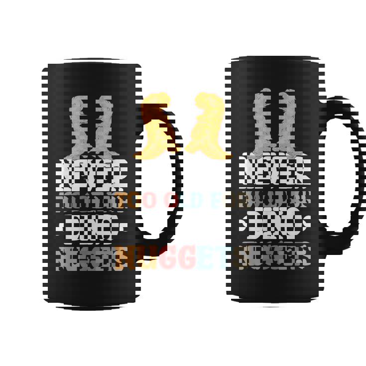 Never Too Old For Dino Nuggets Tasse