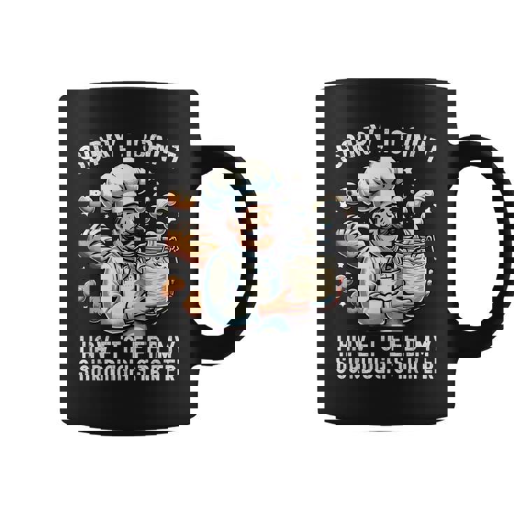 Sorry I Can't I Have To Feed Myourdough スターター コーヒーマグ