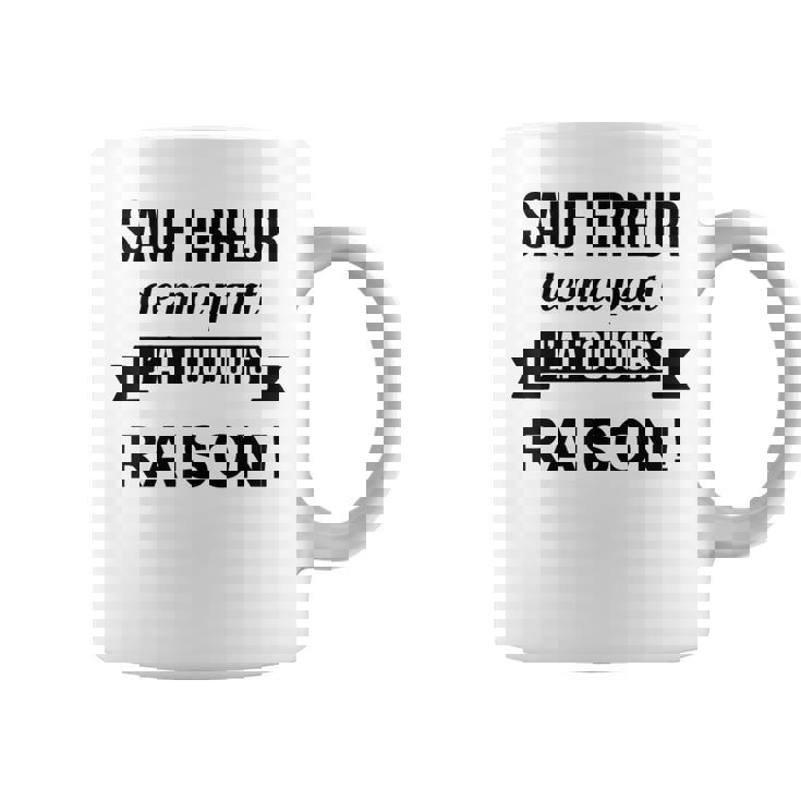 Sauf Erreur De Ma Part J'ai Toujours Raison Cadeau Drole Tasse