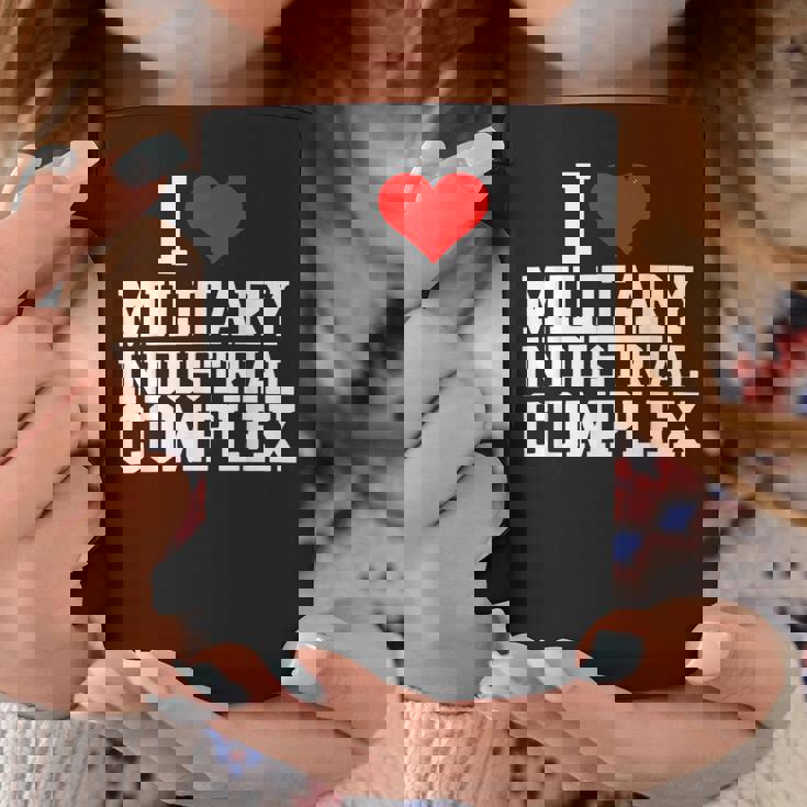 I Love Military Industrial Complex Coffee Mug Unique Gifts