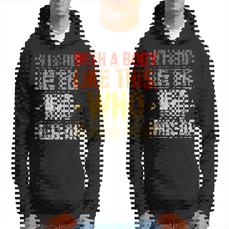 Avec Un Corps Comme Celui-Ci Qui A Besoin De Cheveux De Calvitie Sweat à capuche