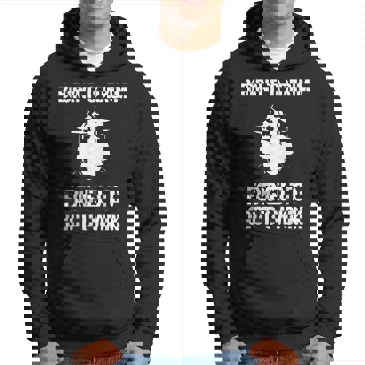 Born To Drum Forced To Work Kit Batterie Humoristique Sweat à capuche