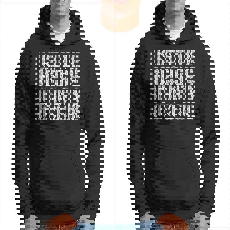 J'étais Indécise Mais Maintenant Je Neuis Plusi Drôle Sweat à capuche