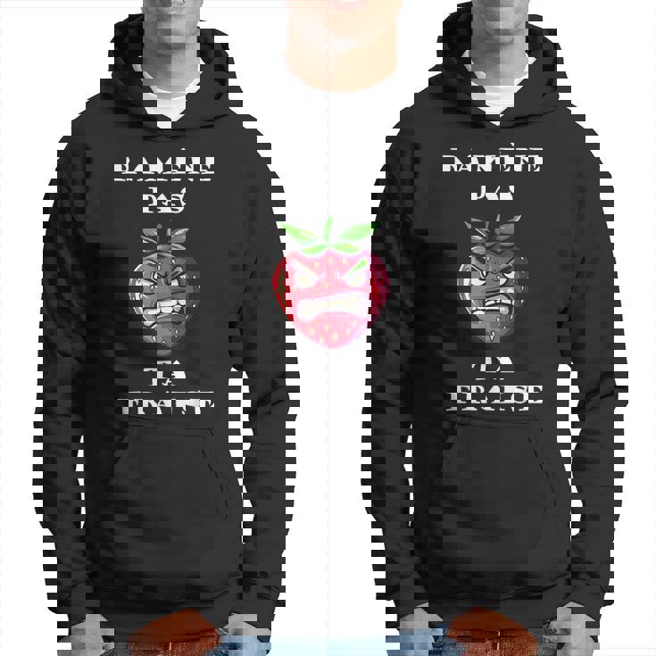 Ramène Pas Ta Fraise Fraise En Colère Humour Fruit Sweat à capuche