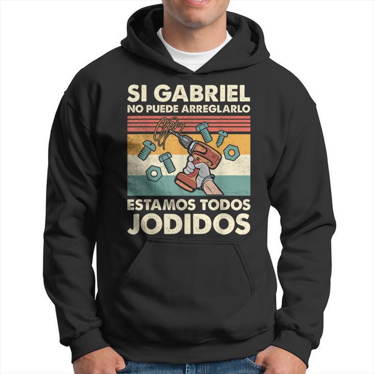 Si Gabriel No Puede Arreglarlo Estamos Jodidos Gabriel Sudadera