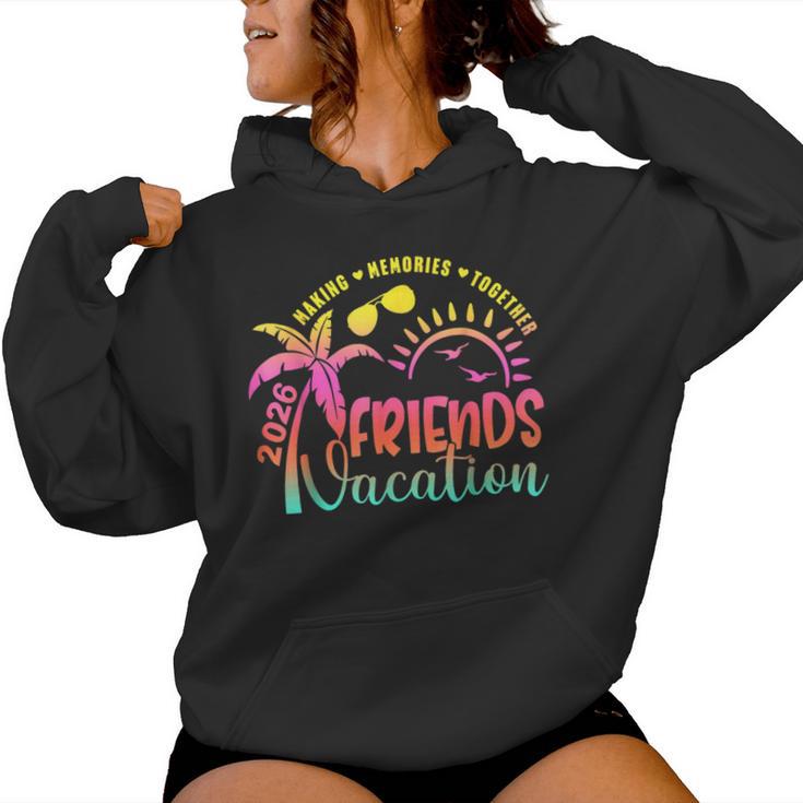 Friends Vacation 2026 Making Memories Together Girls Trip Women Hoodie