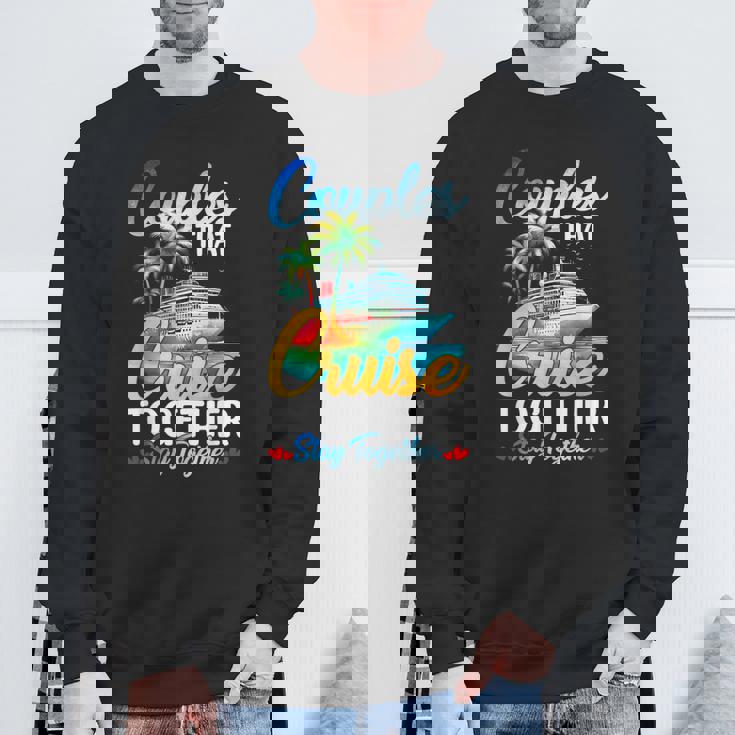Couples That Cruise Together Stay Together Couples Cruising Sweatshirt Unisex Gifts for Old Men