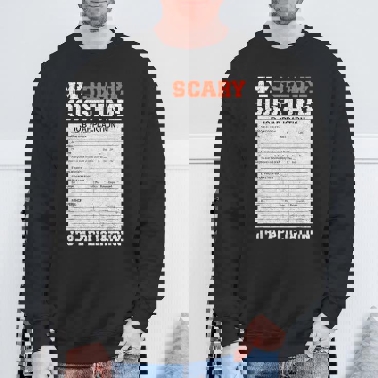 My Scary Costume Job Application Employment Costumes Sweatshirt Gifts for Old Men