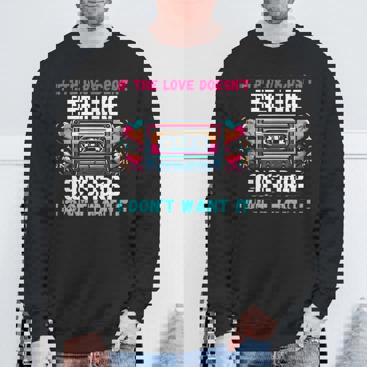 If The Love Donot Feel Like 90'S R&B I Don't Want It スウェットシャツ 高齢者への贈り物