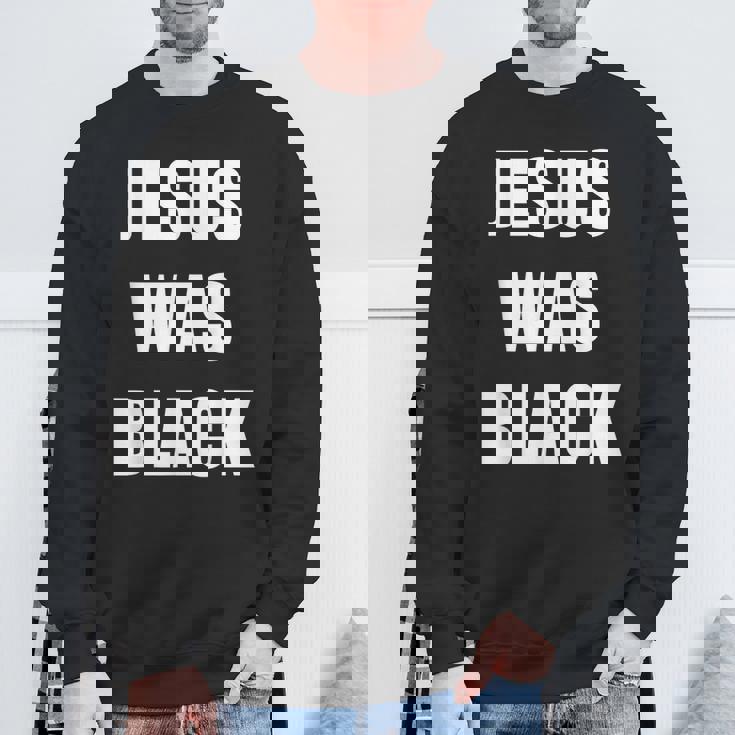 JESUS WAS BLACK Christian History Sweatshirt Unisex Gifts for Old Men