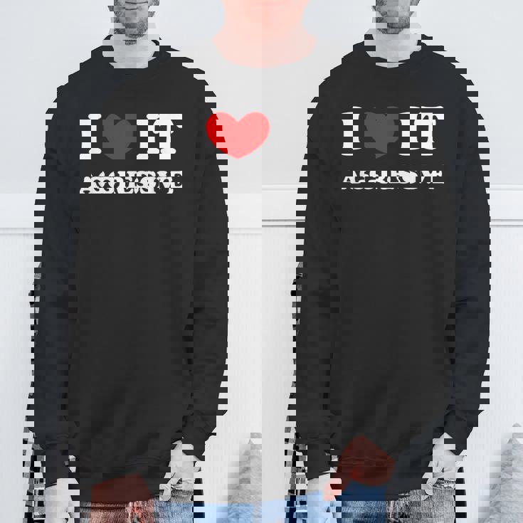 I Love It Aggressive 私はそれが攻撃的であるのが大好きです スウェットシャツ 高齢者への贈り物