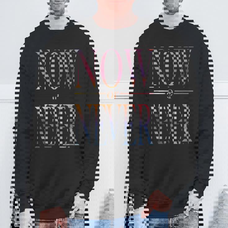 Trendy Now Or Never Inspirational スウェットシャツ 高齢者への贈り物