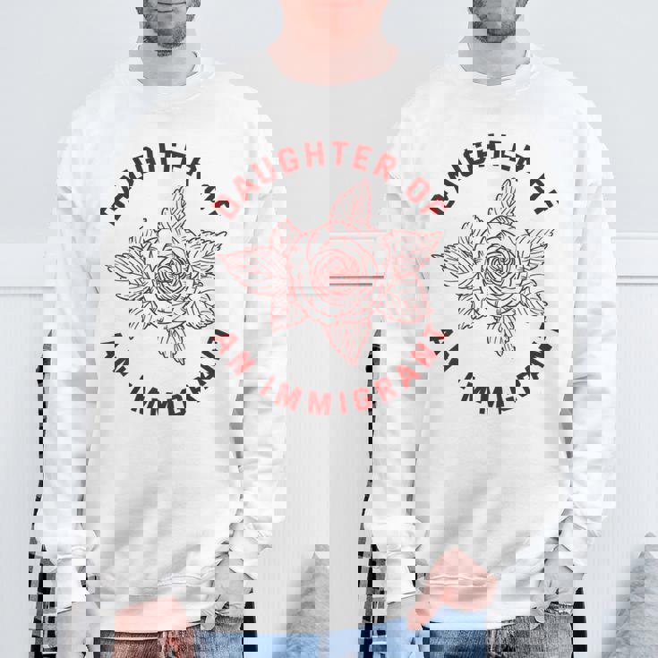 Daughter Of Immigrant Asian Hispanic Heritage Latina Sweatshirt Unisex Gifts for Old Men