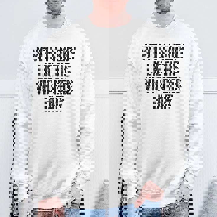 Uomo With A Body Like This Who Needs Hair Balding Dad Bod Felpa Regalos para ancianos