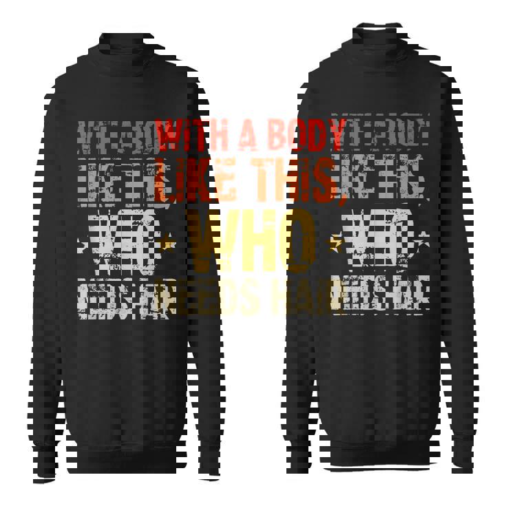 Avec Un Corps Comme Celui-Ci Qui A Besoin De Cheveux De Calvitie Sweater e