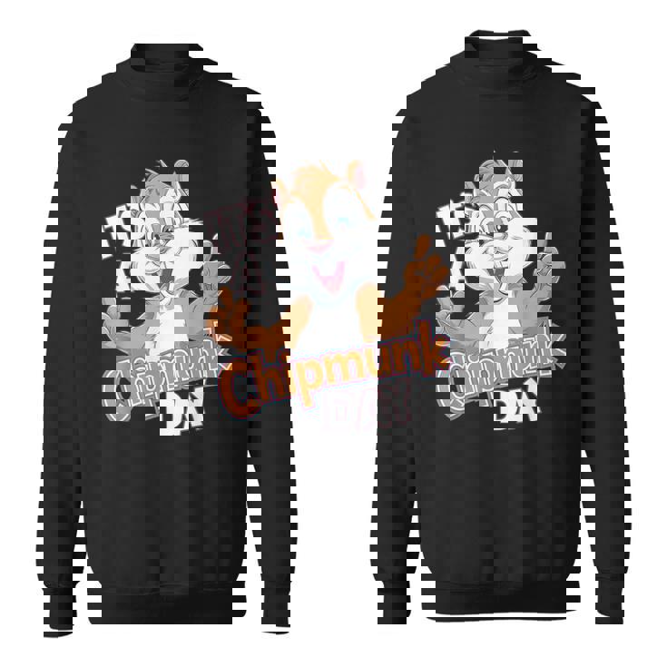 It Is A Chipmunk Day Happy Wildlife Animal Forest Animal Sweatshirt