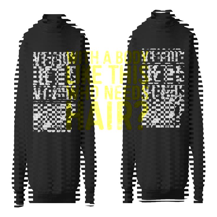 Concritta With A Body Like This Who Needs Hair Felpa