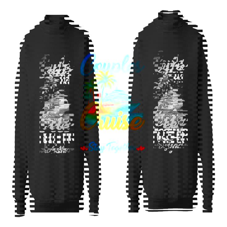 Couples That Cruise Together Stay Together Couples Cruising Sweatshirt Unisex