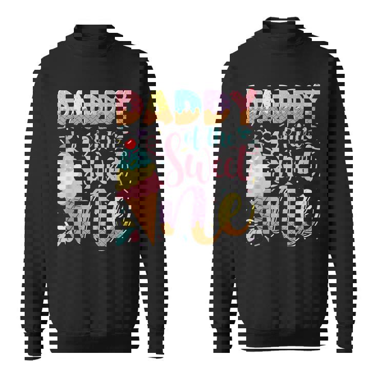 Daddy Of The Sweet One Ice Cream 1St Birthday Party Sweatshirt