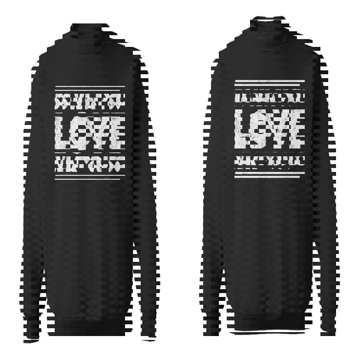 Do What You Love What You Do インスピレーショナルな職業 スウェットシャツ