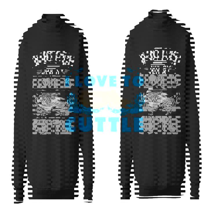 I'm Not A Fish When Iay I Love To Cuttlefish スウェットシャツ