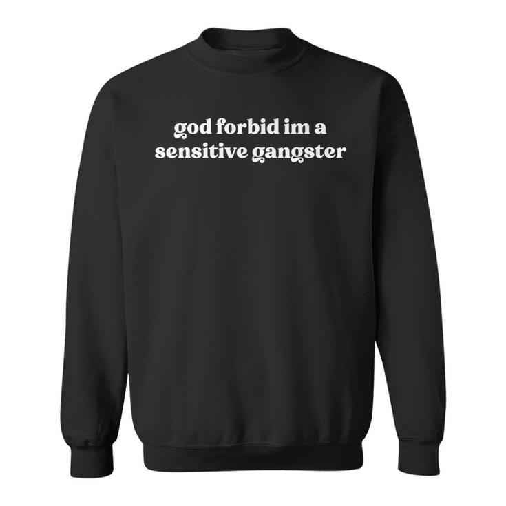 God Forbid I'm A Sensitive Gangster Long Sleeve T-Shirt - Seseable