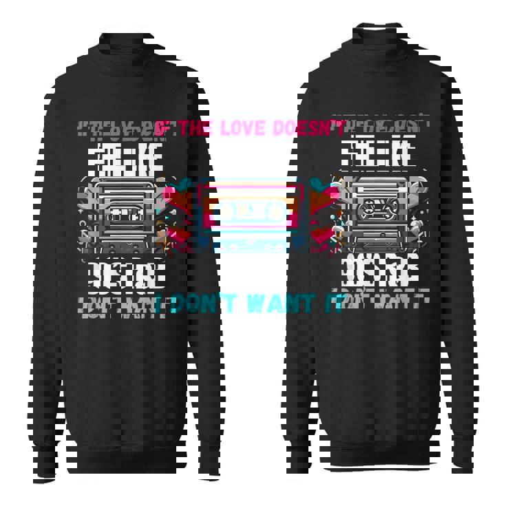If The Love Donot Feel Like 90'S R&B I Don't Want It スウェットシャツ