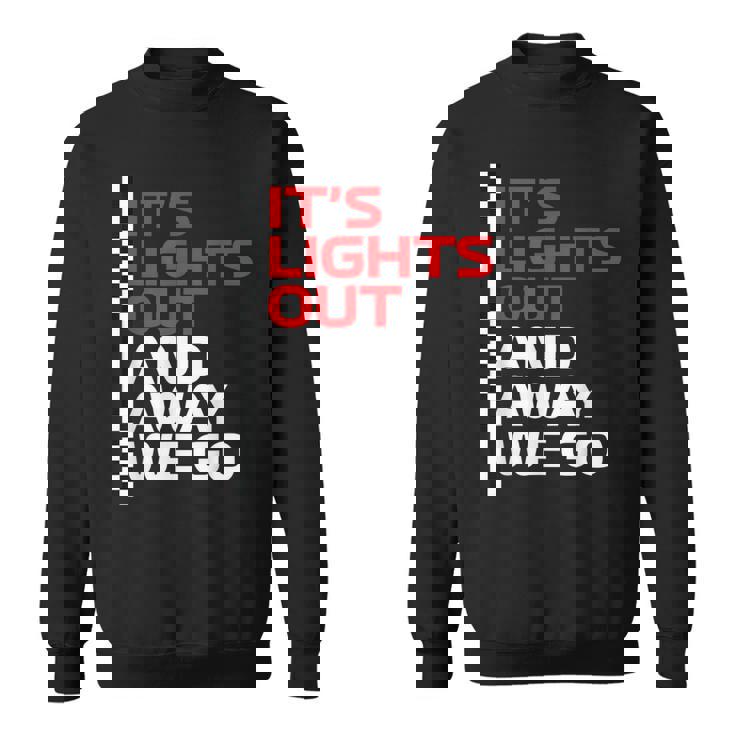 It's Lights Out And Away We Go Race Weekモータースポーツレーシング スウェットシャツ