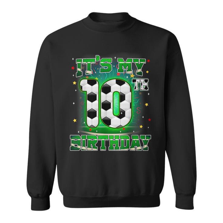 Its My 10Th Birthday Boy Soccer 10 Years Old Party Matching Sweatshirt