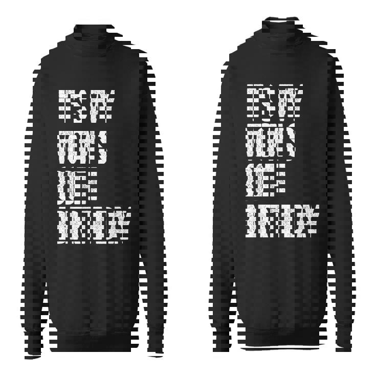 It's My Mom's 80Th Birthday Sweatshirt