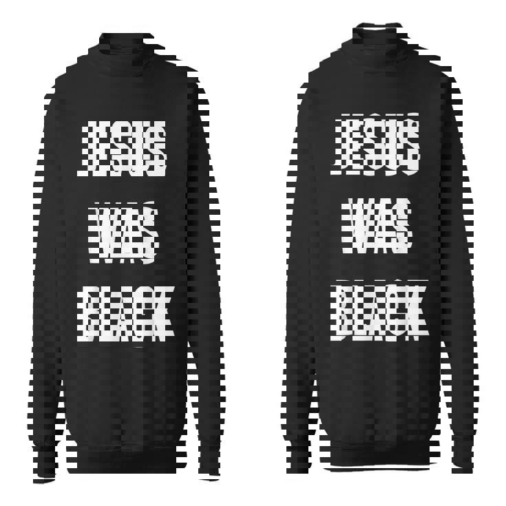 JESUS WAS BLACK Christian History Sweatshirt Unisex