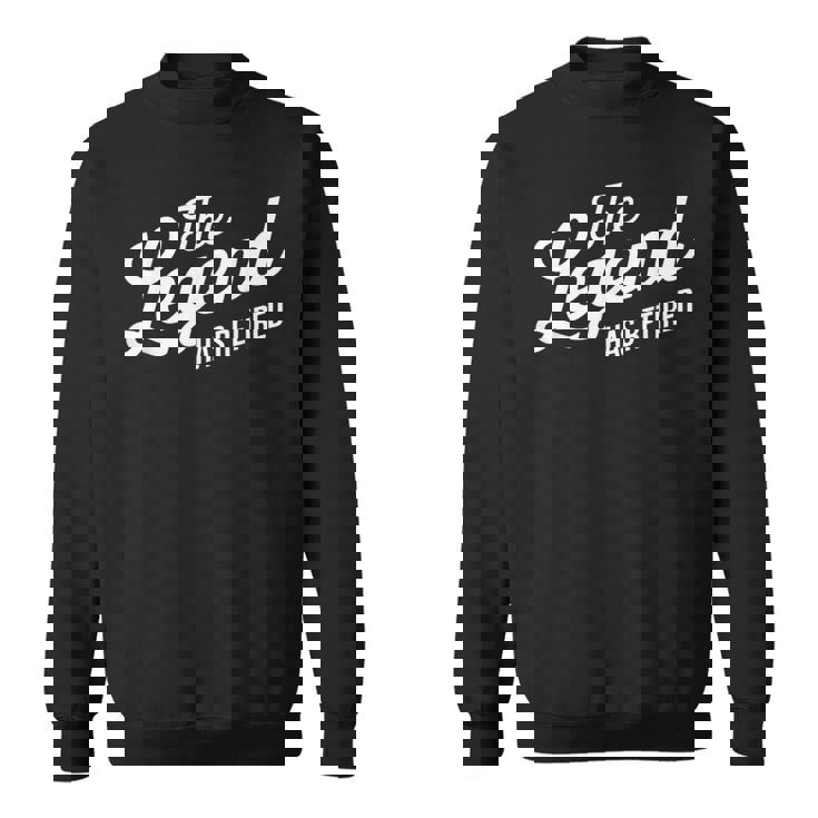 The Legend Has Retired Retirement Sweatshirt