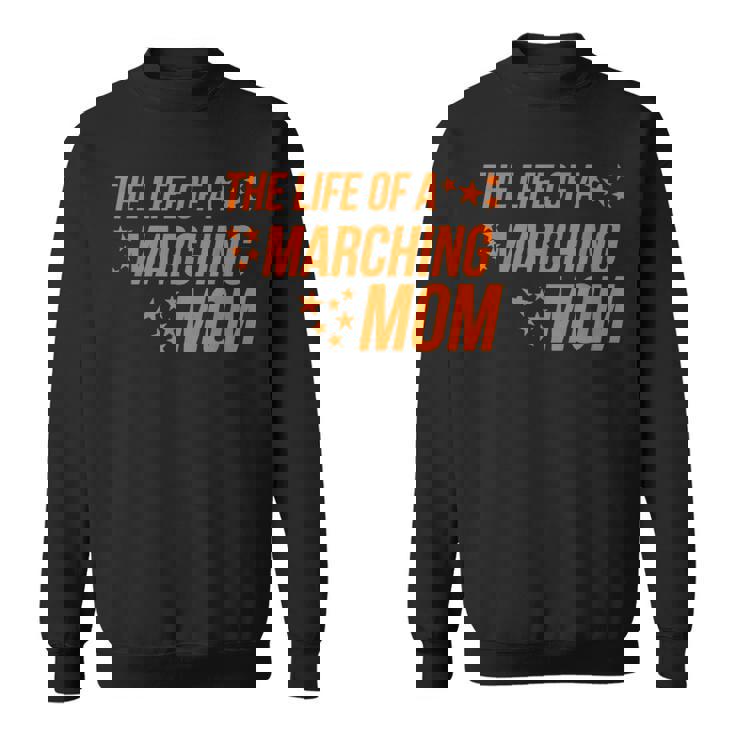 Life Of a Marching Mom Band Parent Support Competition Sweatshirt Unisex