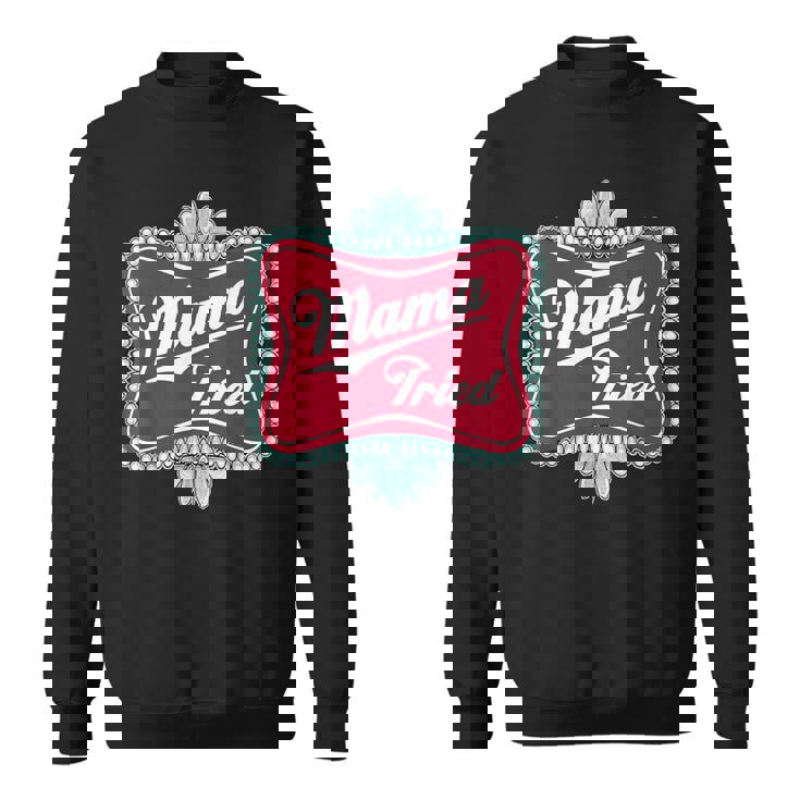 Mama Tried Country Mama Southern Outlaw Music Small Sweatshirt Unisex