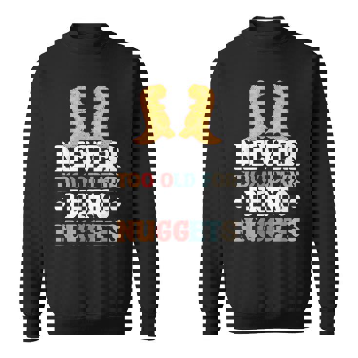 Never Too Old For Dino Nuggets Sweater e