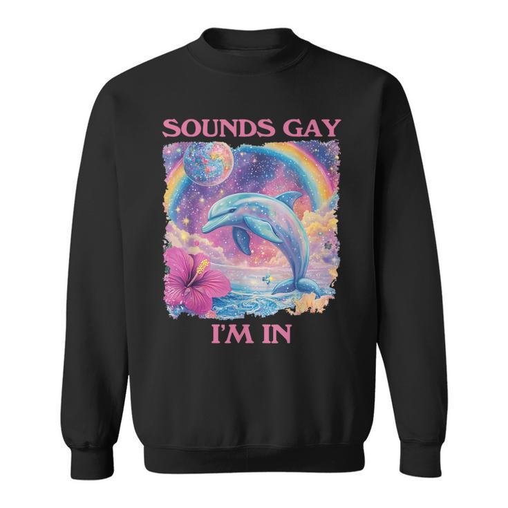 Sounds Gay I'm In Dolphin Meme Weird Sweatshirt