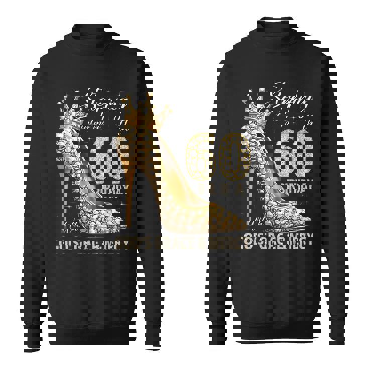 Stepping Into My 60Th Birthday With God's Grace & Mercy Sweatshirt