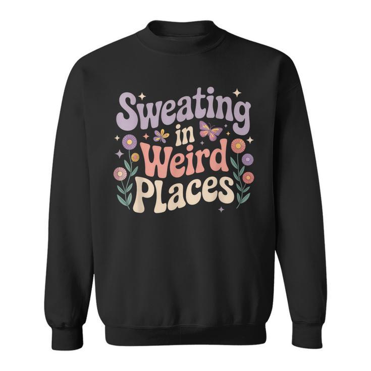 Sweating In Weird Places Inappropriate Adult Humor Sweatshirt