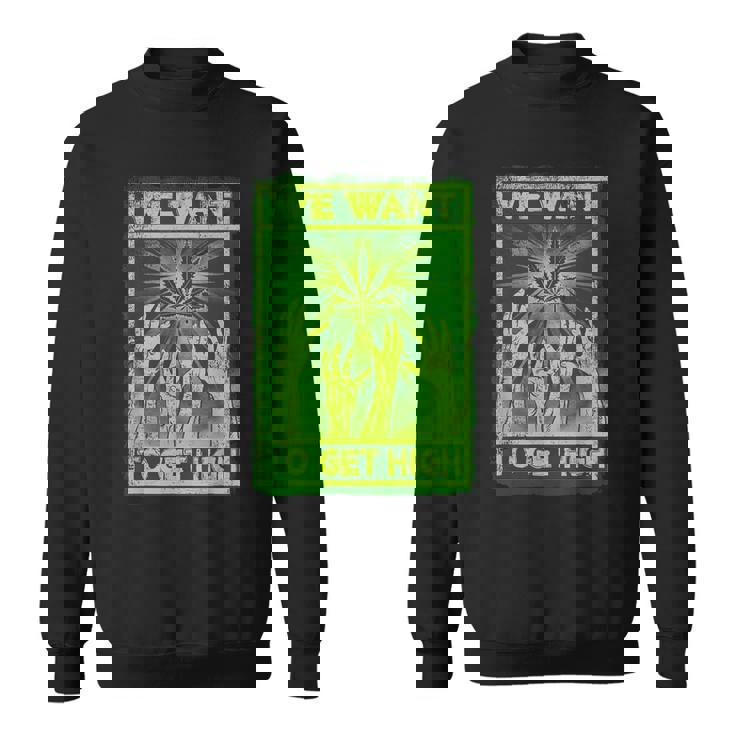 We Want To Get High マリファナウィードリーフシャツ スウェットシャツ