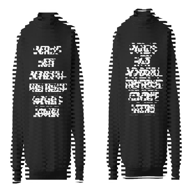 World's Most Wonderful プレストレストコンクリート労働者 スウェットシャツ