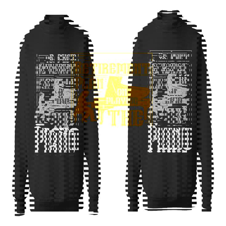 Yes I Do Have A Retirement Plan I Plan The Piano スウェットシャツ