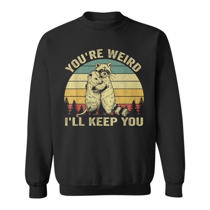 You're Weird I'll Keep You Raccoon Opossum Couple Sweatshirt
