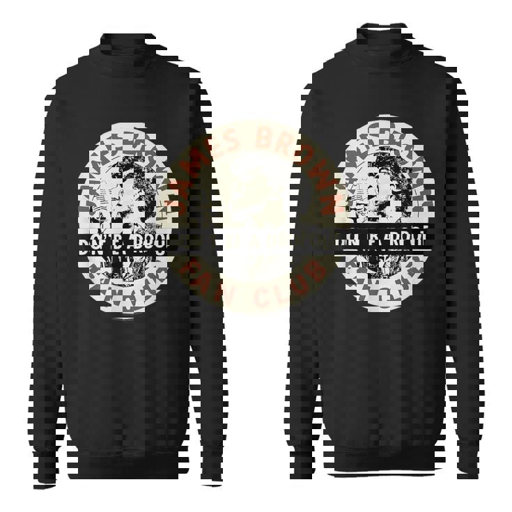 ジェームス・ブラウン・ファン・クラブ・ドント・ビー・ア・ドロップアウト スウェットシャツ