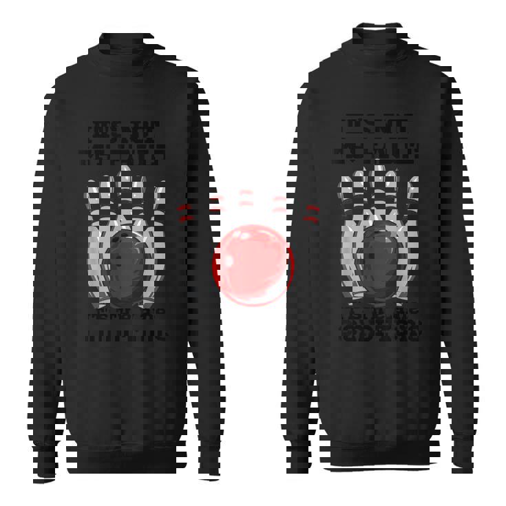 ボウリング It's Not My Fault It's The Lane Conditions ボウラー スウェットシャツ