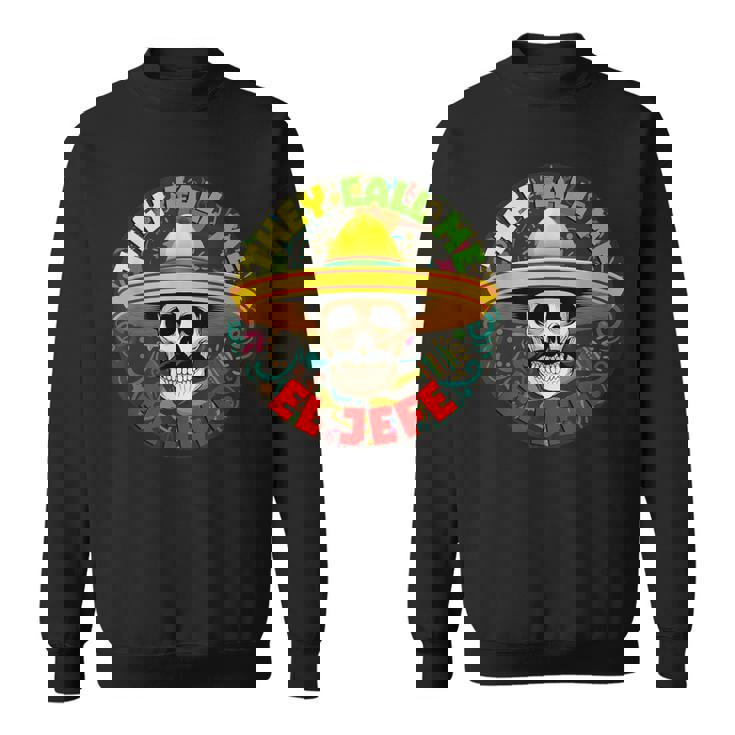 彼らは私をエルジェフェファニースケルトンメキシカンカラベラと呼んでいます スウェットシャツ