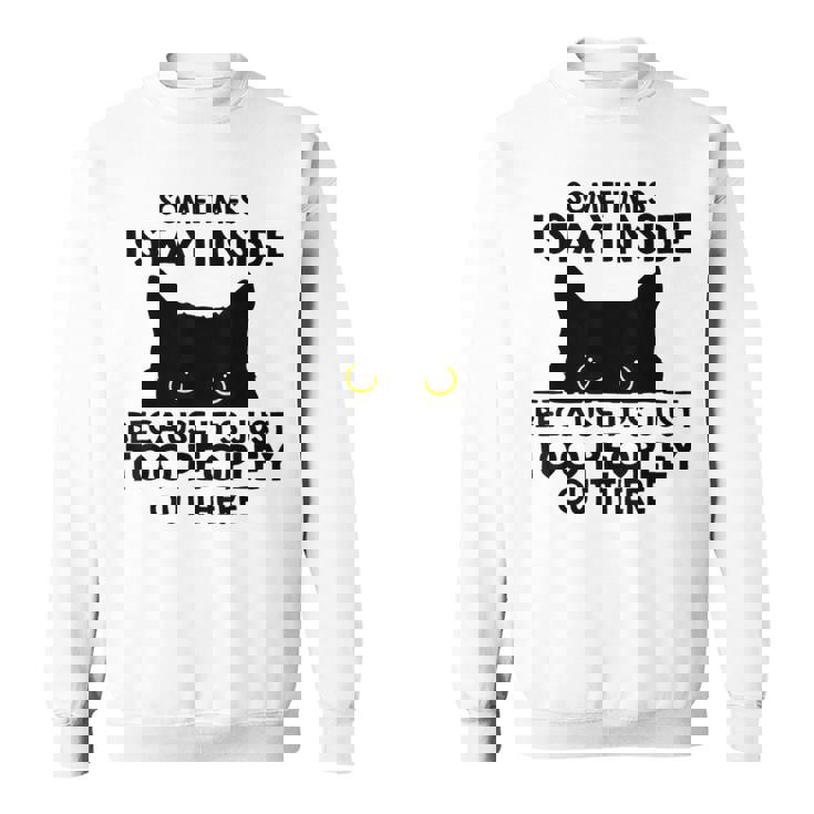 Black Cat Sometimes I Stay Inside Because It's Too Peopley Sweatshirt