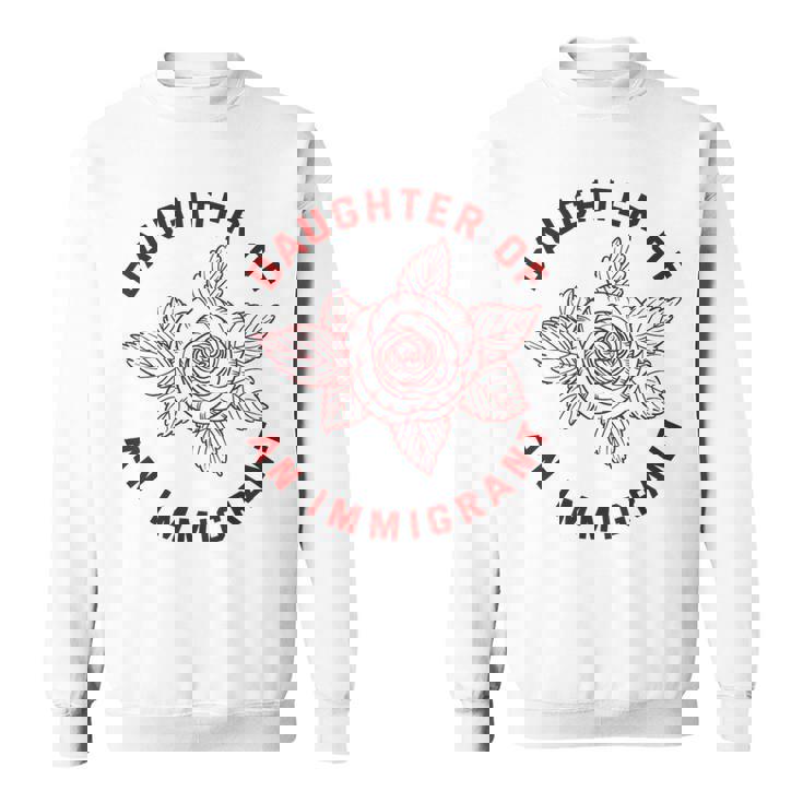 Daughter Of Immigrant Asian Hispanic Heritage Latina Sweatshirt Unisex