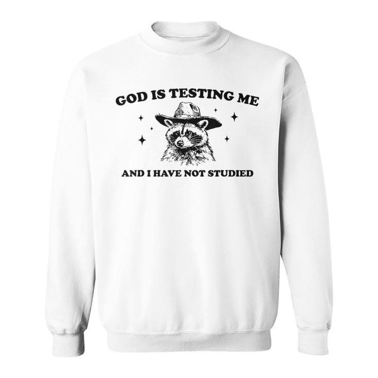 God Is Testing Me And I Have Not Studied Funny Raccon T-Shirt Sweatshirt Unisex