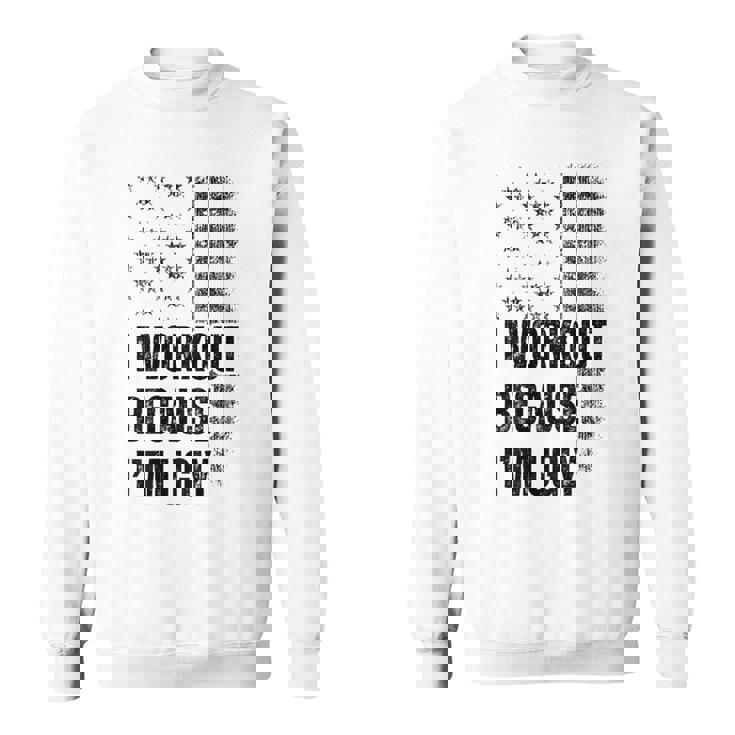 I Workout Because I'm Ugly Gym Fitness I Workout On Back Sweatshirt